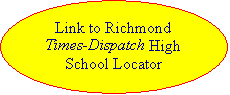 Oval: Link to Richmond Times-Dispatch High School Locator Map�
